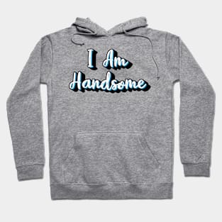 I am Handsome Hoodie